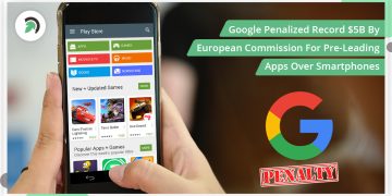 Google Penalized Record $5B By European Commission For Pre-Leading Apps Over Smartphones