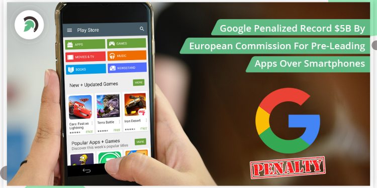 Google Penalized Record $5B By European Commission For Pre-Leading Apps Over Smartphones