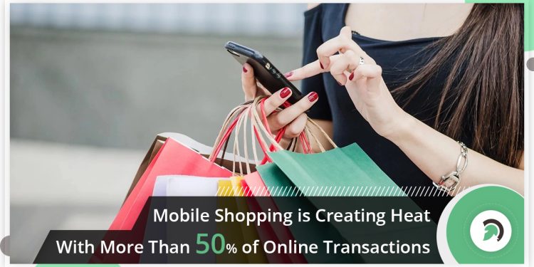 Mobile shopping is creating heat with more than 50% of online transactions