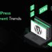 Top WordPress Development Trends