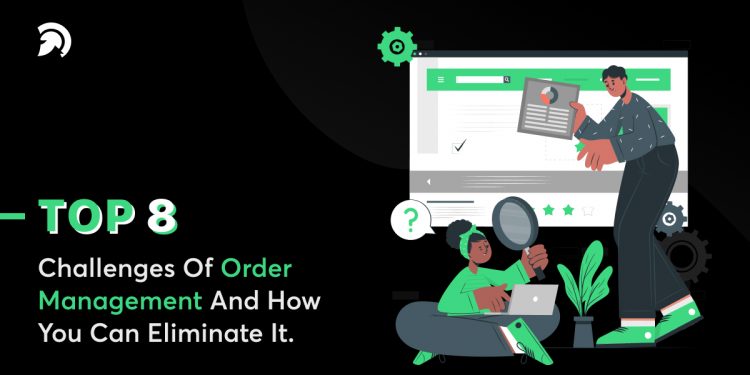 Challenges Of Order Management And How You Can Eliminate It.