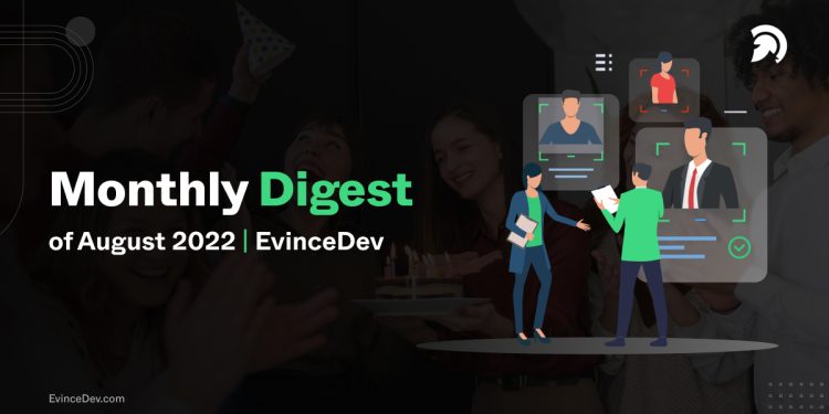 Monthly Digest aug 22 EvinceDev